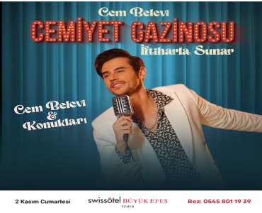 İzmir Swissotel Büyük Efes’de 02 Kasım Cumartesi Cem BELEVİ ile Cemiyet Gazinosu Özel Galası